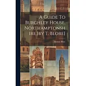 A Guide To Burghley House, Northamptonshire [by T. Blore]