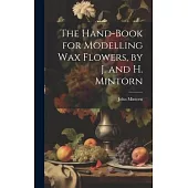 The Hand-Book for Modelling Wax Flowers, by J. and H. Mintorn