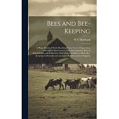 Bees and Bee-keeping: A Plain, Practical Work: Resulting From Years of Experience and Close Observation in Extensive Apiaries, Both in Penns