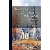 The Eldership of the Church of Scotland: Divine Authority of the Office - Duties, Rights, and Qualifications - Popular Mode of Appointment - Historica
