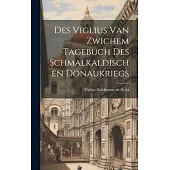 Des Viglius van Zwichem Tagebuch des Schmalkaldischen Donaukriegs