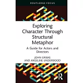 Exploring Character Through Structural Metaphor: A Guide for Actors and Directors