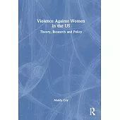 Violence Against Women in the Us: Theory, Research and Policy