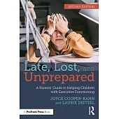 Late, Lost, and Unprepared: A Parents’ Guide to Helping Children with Executive Functioning