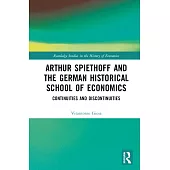 Arthur Spiethoff and the German Historical School of Economics: Continuities and Discontinuities