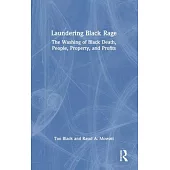 Laundering of Black Rage: The Washing of Black Death, People, Property, and Profits