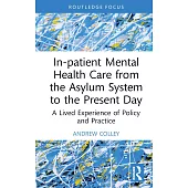 In-Patient Mental Health Care from the Asylum System to the Present Day: A Lived Experience of Policy and Practice