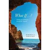 What If . . . ?: Finding New Adventures Through Life’s Obstacles