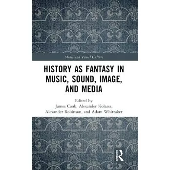 History as Fantasy in Music, Sound, Image and Media