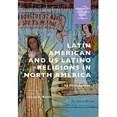 Latin American and Us Latinx Religions in North America: An Introduction