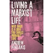 Living a Marxist Life: Why Marx Is a Drug You Should Probably Take