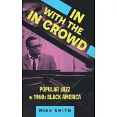 In with the in Crowd: Popular Jazz in 1960s Black America