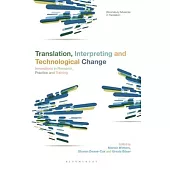 Translation, Interpreting and Technological Change: Innovations in Research, Practice and Training