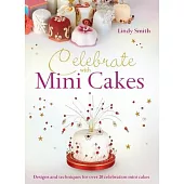 Celebrate with Minicakes: Designs and Techniques for Creating Over 25 Celebration Minicakes