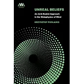 Unreal Beliefs: An Anti-Realist Approach in the Metaphysics of Mind