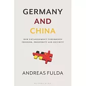 Germany and China: How Entanglement Undermines Freedom, Prosperity and Security