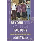 Beyond the Male Idol Factory: The Construction of Gender and National Ideologies in Japan Through Johnny’s Jimusho