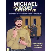 Michael the Wildlife Detective and the Mystery in the Gymnasium