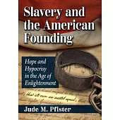 Slavery and the American Founding: Hope and Hypocrisy in the Age of Enlightenment