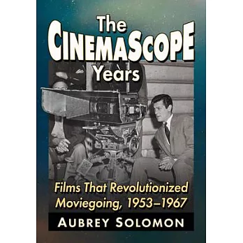 The Cinemascope Years: Films That Revolutionized Moviegoing, 1953-1967