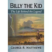 Billy the Kid: The Life Behind the Legend