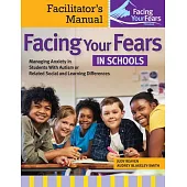 Facing Your Fears in Schools: Managing Anxiety in Students with Autism or Related Social and Learning Difficulties