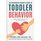 The Discerning Parent’s Guide to Toddler Behavior: From Power Struggles to Connection
