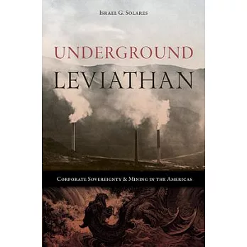 Underground Leviathan: Corporate Sovereignty and Mining in the Americas