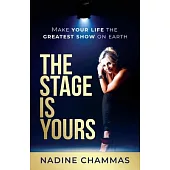 The Stage is Yours: Make Your Life the Greatest Show on Earth