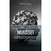 Mindset: Coaching for Personal and Professional Success (A Guidebook to Develop Entrepreneurial and Investor Mindset for Financ