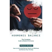 Hormones Balance: The Complete Guide to Balance Hormones (How to Achieving Optimal Health and Wellness and Nurture Your Fertility)