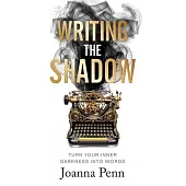 Writing the Shadow: Turn Your Inner Darkness Into Words