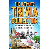 The Ultimate Trivia Collection: The World’s Most Weird and Wonderful Random Facts