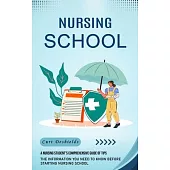 Nursing School: A Nursing Student’s Comprehensive Guide of Tips (The Information You Need to Know Before Starting Nursing School)