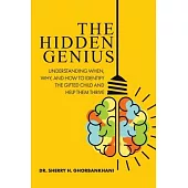 The Hidden Genius: Understanding When, Why, and How to Identify the Gifted Child and Help Them Thrive