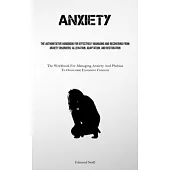 Anxiety: The Authoritative Handbook For Effectively Managing And Recovering From Anxiety Disorders: Alleviation, Adaptation, An