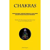 Chakras: Achieving Inner Harmony: A Comprehensive Handbook On Self-healing Techniques And Balancing Your Energy For Wellness An