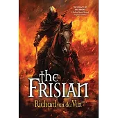 The Frisian: The Legacy of Willibrord, A Medieval Quest of Betrayal, Vengeance and Glory