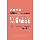 Insights on Bridge Book 3: Bid, Play, and Defend