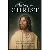 Putting on Christ: A Road Map for Our Heroic Journey to Spiritual Rebirth and Beyond