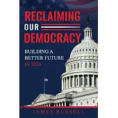 Reclaiming Our Democracy: Building a Better Future In 2024
