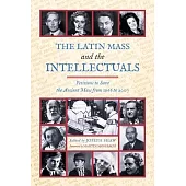 The Latin Mass and the Intellectuals: Petitions to Save the Ancient Mass from 1966 to 2007