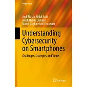 Understanding Cybersecurity on Smartphones: Challenges, Strategies, and Trends