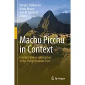 Machu Picchu in Context: Interdisciplinary Approaches to the Study of Human Past