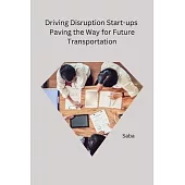 Driving Disruption Start-ups Paving the Way for Future Transportation