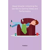 Sleep Smarter Unlocking the Secrets to Optimal Sleep and Performance