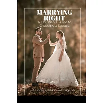 Marrying Right: A Christian’s Guide to Choosing a Spouse
