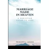 Marriage Made in Heaven: A Christian Guide to Love
