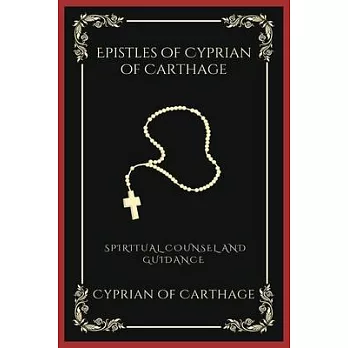 Epistles of Cyprian of Carthage: Spiritual Counsel and Guidance (Grapevine Press)