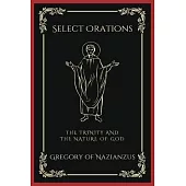 Select Orations: The Trinity and the Nature of God (Grapevine Press)